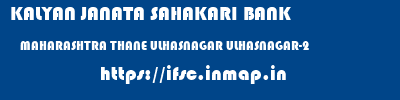 KALYAN JANATA SAHAKARI BANK  MAHARASHTRA THANE ULHASNAGAR ULHASNAGAR-2  ifsc code